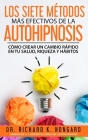 Los SIETE Métodos Más EFECTIVOS de la AUTOHIPNOSIS: Cómo Crear un Cambio Rápido en tu Salud, Riqueza y Hábitos Cover Image