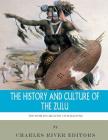 The World's Greatest Civilizations: The History and Culture of the Zulu By Charles River Editors Cover Image