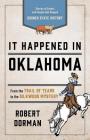 It Happened in Oklahoma: Stories of Events and People That Shaped Sooner State History By Robert L. Dorman Cover Image