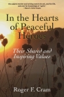 In the Hearts of Peaceful Heroes: Their Shared and Inspiring Values By Roger F. Cram, Andrew J. Hoffman Ph. D. (Foreword by) Cover Image
