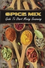 Spice Mix: Guide To Start Mixing Seasoning: Kitchen Recipes By Lou Shufelt Cover Image