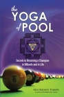 The YOGA of POOL: Secrets to becoming a Champion in Billiards and in Life By Paul Rodney Turner Cover Image