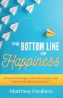 The Bottom Line of Happiness: Financial Strategies & Exit Planning for the Big-Hearted Business Owner By Matthew D. Pardieck Cover Image