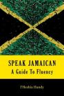 Speak Jamaican: A Guide To Fluency By I'heshia Handy Cover Image