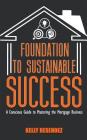 Foundation to Sustainable Success: A Conscious Guide to Mastering the Mortgage Business By Kelly Resendez Cover Image