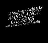 Ambulance Chasers By Abraham Adams, David Joselit (Text by) Cover Image