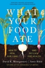 What Your Food Ate: How to Restore Our Land and Reclaim Our Health Cover Image