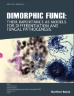 Dimorphic Fungi: Their importance as Models for Differentiation and Fungal Pathogenesis By José Ruiz Herrera Cover Image
