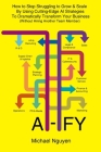 Ai-Ify: How to Stop Struggling to Grow & Scale By Using Cutting-Edge AI Strategies To Dramatically Transform Your Business (Wi Cover Image