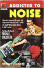 Addicted to Noise: The Music Writings of Michael Goldberg By Michael Goldberg, Greil Marcus (Foreword by) Cover Image