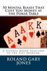 50 Mental Biases That Cost You Money at the Poker Table: A Science Based Approach to the Tilt Problem By Roland Gary Jones Cover Image