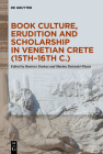 Book Culture, Erudition and Scholarship in Venetian Crete (15th-16th C.) Cover Image