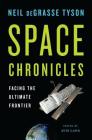 Space Chronicles: Facing the Ultimate Frontier By Neil deGrasse Tyson, Avis Lang (Editor) Cover Image