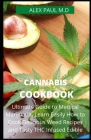 Cannabis Cookbook: Prefect Guide to Medical Marijuana. Learn Easily How to Cook Delicious Weed Recipes and Tasty THC Infused Edibles Cover Image