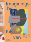 Imaginings by Kiki Van Eijk By Kiki Van Eijk (Artist), Lidewij Edelkoort (Text by (Art/Photo Books)), Blaire Dessent (Text by (Art/Photo Books)) Cover Image