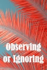 Observing or Ignoring: Casey John Garnett Cover Image