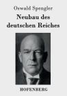 Neubau des deutschen Reiches By Oswald Spengler Cover Image
