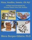 Pizza, Noodles, Sweets. Oh My!: College Food Revamped for Diverse Gluten-Free Diet Profiles Cover Image