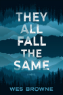 They All Fall the Same: A Novel By Wes Browne Cover Image