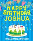Happy Birthday Joshua - The Big Birthday Activity Book: (Personalized Children's Activity Book) By Birthdaydr Cover Image