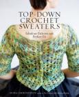 Top-Down Crochet Sweaters: Fabulous Patterns with Perfect Fit By Dora Ohrenstein Cover Image