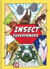 Insect Superpowers: 18 Real Bugs that Smash, Zap, Hypnotize, Sting, and Devour! (Insect Book for Kids, Book about Bugs for Kids) Cover Image