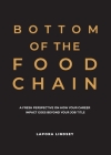 Bottom of the Food Chain: A Fresh Perspective on How Your Career Impact Goes Beyond Your Job Title By Lapora Lindsey Cover Image