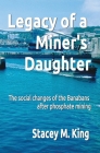 Legacy of a Miner's Daughter: the impact on the Banabans after phosphate mining By Stacey M. King Cover Image
