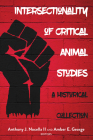 Intersectionality of Critical Animal Studies: A Historical Collection (Radical Animal Studies and Total Liberation #5) By II Nocella, Anthony J. (Other), II Nocella, Anthony J. (Editor), Amber E. George (Editor) Cover Image