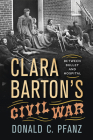 Clara Barton's Civil War: Between Bullet and Hospital Cover Image