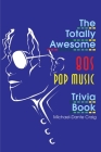 The Totally Awesome 80s Pop Music Trivia Book (Totally Awesome Eighties Trivia) By Michael-Dante Craig Cover Image