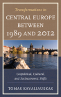 Transformations in Central Europe between 1989 and 2012: Geopolitical, Cultural, and Socioeconomic Shifts By Tomas Kavaliauskas Cover Image