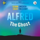 Alfred the Ghost. Part 1 - Swedish Course for Beginners. Learn Swedish - Enjoy the Story. Cover Image