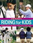 Riding for Kids: Stable Care, Equipment, Tack, Clothing, Longeing, Lessons, Jumping, Showing By Judy Richter Cover Image