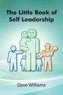 The Little Book of Self Leadership: Daily Self Leadership Made Simple By Dave Williams Cover Image