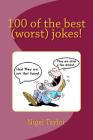100 of the best (worst) jokes! By Nigel Taylor Cover Image
