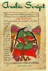 Arabic Script: Styles, Variants, and Calligraphic Adaptations By Gabriel M. Khan, Gabriel Mandel Khan Cover Image