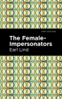 The Female-Impersonators By Earl Lind, Mint Editions (Contribution by) Cover Image