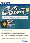 Jewish-Ukrainian Relations in Late and Post-Soviet Ukraine: Articles, Lectures and Essays from 1986 to 2016 (Soviet and Post-Soviet Politics and Society) Cover Image