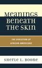 Meanings Beneath the Skin: The Evolution of African-Americans By Sherle L. Boone Cover Image