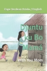 Djuntu ku Bo Mamá: With you Mom By Adith A. K., Amalendu Kaushik (Illustrator), Learn Kabuverdianu (Translator) Cover Image