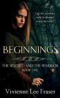 Beginnings: The Wizards and The Warrior Book One By Vivienne Lee Fraser Cover Image