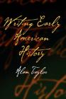 Writing Early American History By Alan Taylor, Christopher Clark (Contribution by) Cover Image