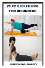 Pelvic Floor Exercise for Beginners By Brenda Mary Cover Image