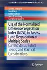 Use of the Normalized Difference Vegetation Index (Ndvi) to Assess Land Degradation at Multiple Scales: Current Status, Future Trends, and Practical C (Springerbriefs in Environmental Science) By Genesis T. Yengoh, David Dent, Lennart Olsson Cover Image