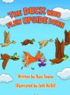 The Duck Who Flew Upside Down By Russ Towne, Josh McGill (Illustrator) Cover Image