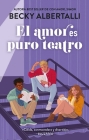El Amor Es Puro Teatro By Becky Albertalli Cover Image