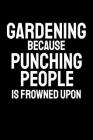 Gardening Because Punching People Is Frowned Upon: Office Humor, Thank You Gifts for Coworkers Notebook By Snarky a. Lady Cover Image