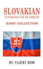 Slovak: Slovakian For Beginners, Giant Collection: Beginner Guide To Learn Slovak (Learn Slovakian, Learn Slovak, Slovak Langu Cover Image