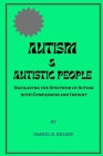 Autism & Autistic People: Navigating the Spectrum of Autism with Compassion and Insight Cover Image